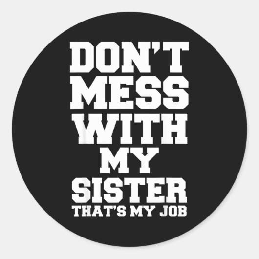 Don't Mess With My Sister That's My Job Funny Sist Runder Aufkleber (Vorderseite)