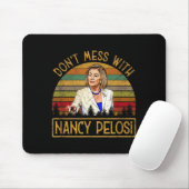 Don't Mess With Nancy Pelosi  Mousepad (Mit Mouse)