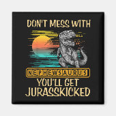 Don't Mess With Nephewsaurus You'll Get Jurkicked Magnet (Vorne)