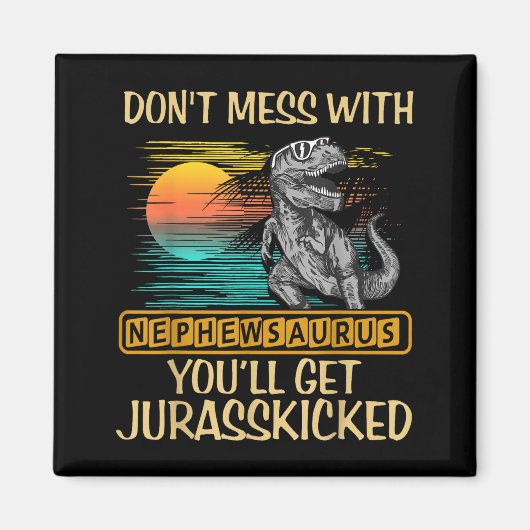 Don't Mess With Nephewsaurus You'll Get Jurkicked  Magnet (Vorne)