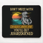 Don't Mess With Nephewsaurus You'll Get Jurkicked  Mousepad (Vorne)