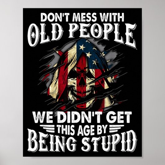Don't Mess With Old People We Didn't Get This Age  Poster (Vorne)