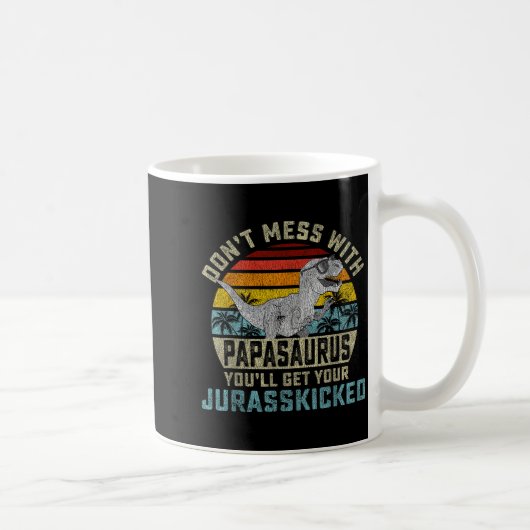 Don't Mess With Papasaurus You'll Get Jurkicked Pa Kaffeetasse (Rechts)