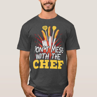 Dont Mess With The Chef Cooking Master Culinary Co T-Shirt