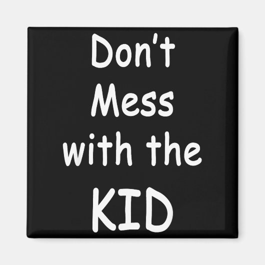 Don't Mess With The Kid  Magnet (Vorne)