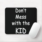 Don't Mess With The Kid  Mousepad (Mit Mouse)