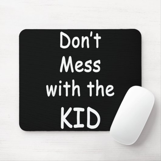 Don't Mess With The Kid  Mousepad (Mit Mouse)