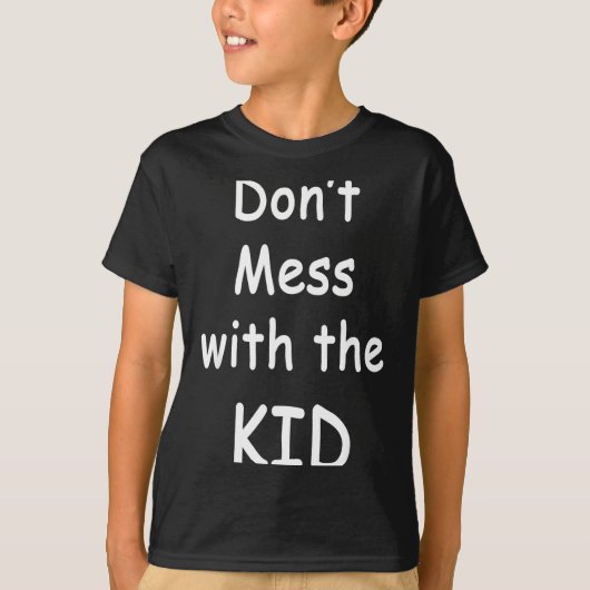 Don't Mess With The Kid  T-Shirt (Vorderseite)