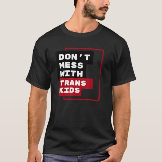 Dont Mess With Trans Kids T-Shirt (Vorderseite)