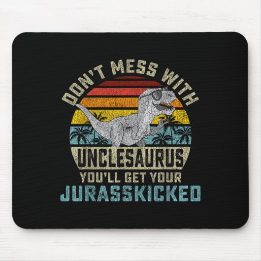 Don't Mess With Unclesaurus You'll Get Jurkicked U Mousepad (Vorne)