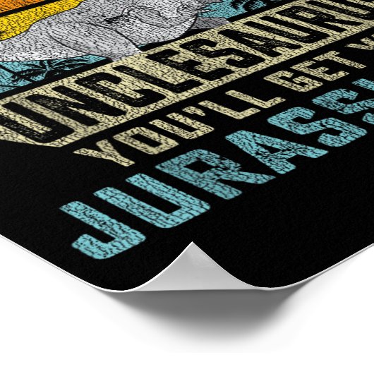 Don't Mess With Unclesaurus You'll Get Jurkicked U Poster (Ecke)