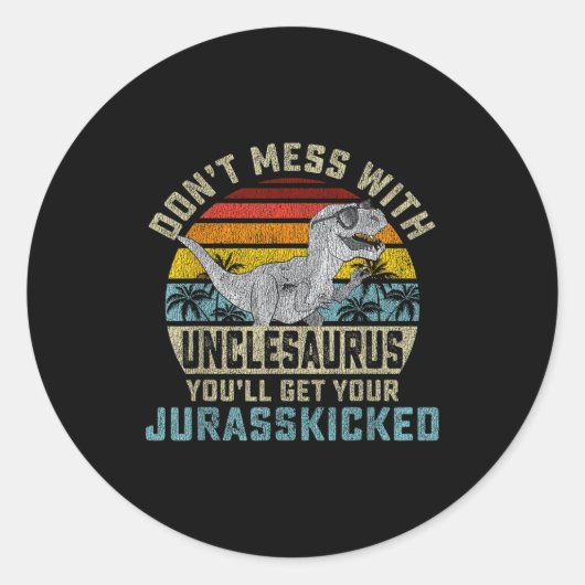 Don't Mess With Unclesaurus You'll Get Jurkicked U Runder Aufkleber (Vorderseite)