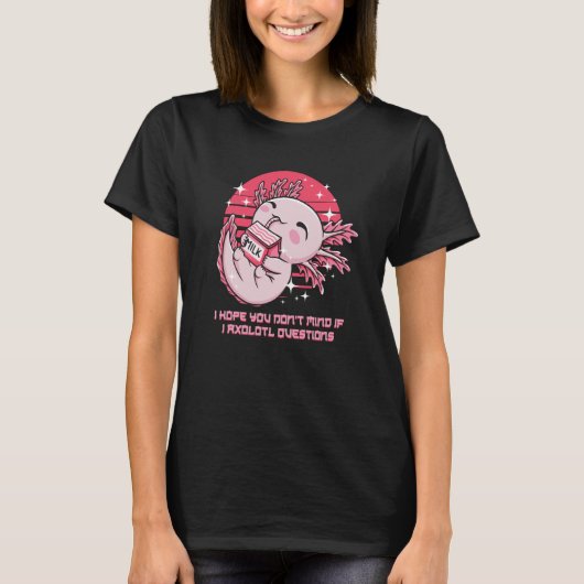 Dont Mind If I Axolotl Questions Salamander Humor T-Shirt (Vorderseite)