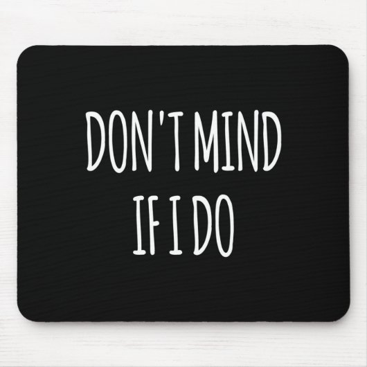 Don't Mind If I Do S For Women Men Long Sleeve Mousepad (Vorne)