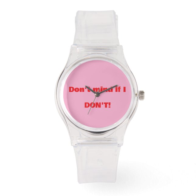 "Don't mind if I Don't" (LasstUnsUnverschämtSein)  Armbanduhr (Vorderseite)