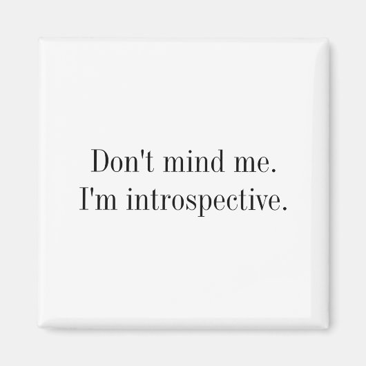 Dont Mind Me Im Introspective  Magnet (Vorne)