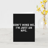 Don't Mind Me I'm Just An Npc Funny Meme Non Playe Karte (Gelbe Blume)