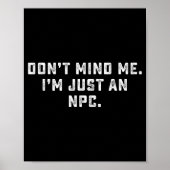 Don't Mind Me I'm Just An Npc Funny Meme Non Playe Poster (Vorne)