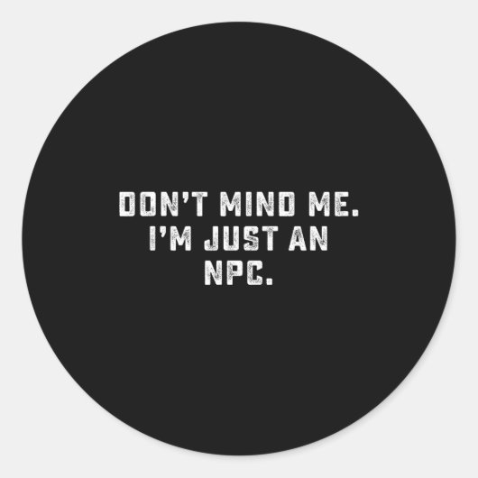 Don't Mind Me I'm Just An Npc Funny Meme Non Playe Runder Aufkleber (Vorderseite)