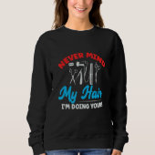 Don't Mind My Hair I'm Doing Yours Haircut Barber Sweatshirt (Vorderseite)