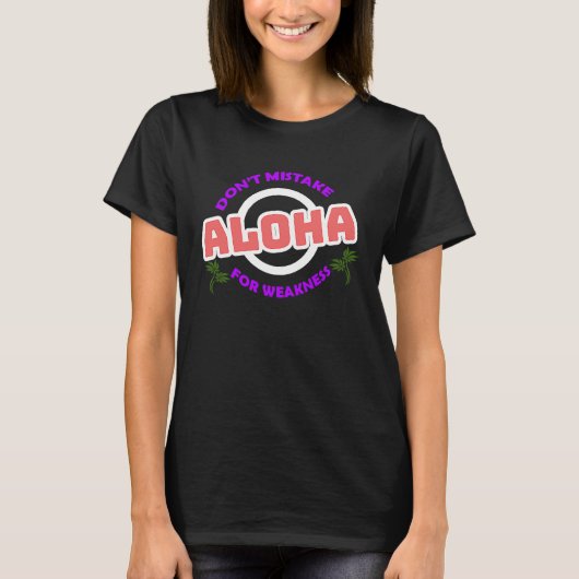 Don't Mistake Aloha For Weakness T-Shirt (Vorderseite)