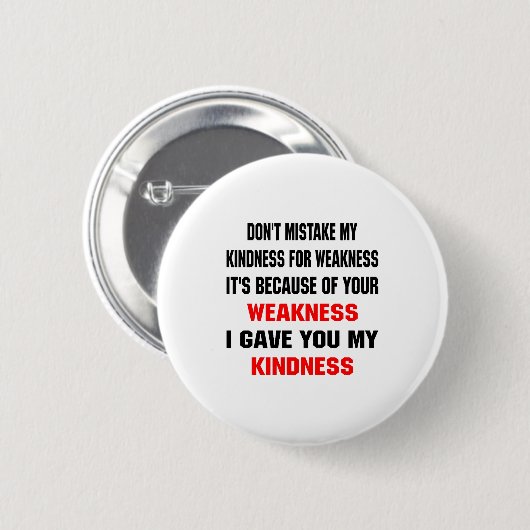 Dont Mistake My Kindness For Weakness  Button (Vorne & Hinten)
