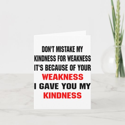 Dont Mistake My Kindness For Weakness  Karte (Vorderseite)