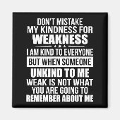 Don't Mistake My Kindness For Weakness  Magnet (Vorne)