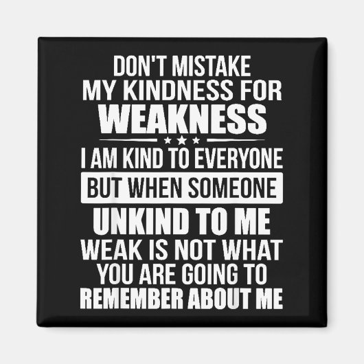 Don't Mistake My Kindness For Weakness  Magnet (Vorne)