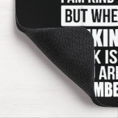 Don't Mistake My Kindness For Weakness Mousepad (Ecke)