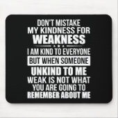 Don't Mistake My Kindness For Weakness Mousepad (Vorne)