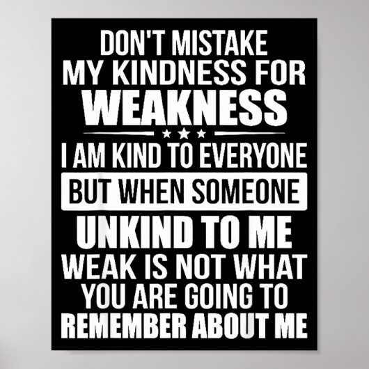 Don't Mistake My Kindness For Weakness  Poster (Vorne)