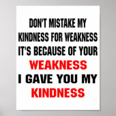 Dont Mistake My Kindness For Weakness  Poster (Vorne)