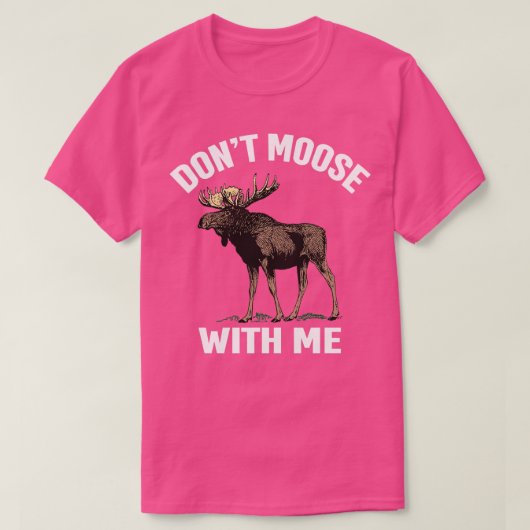 Dont Moose mit mir Funny Else Jagd T-Shirt (Design vorne)