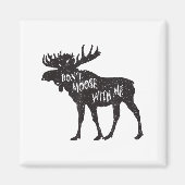 Don't Moose With Me Distressed Animal Lover Gift  Magnet (Vorne)