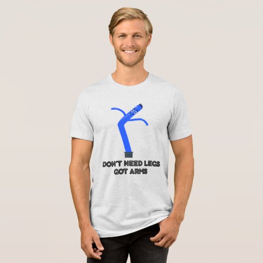 Don't Need Legs, Got Arms Tri-Blend Shirt (Vorderseite voll)