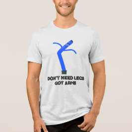 Don't Need Legs, Got Arms Tri-Blend Shirt
