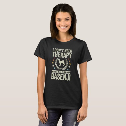 Don't Need Therapy Just Hug My Basenji T-Shirt (Vorne ganz)