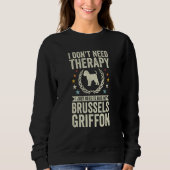 Don't Need Therapy Just Hug My Brussels Griffon Sweatshirt (Vorderseite)
