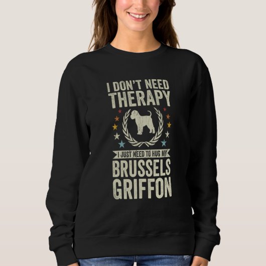Don't Need Therapy Just Hug My Brussels Griffon Sweatshirt (Vorderseite)