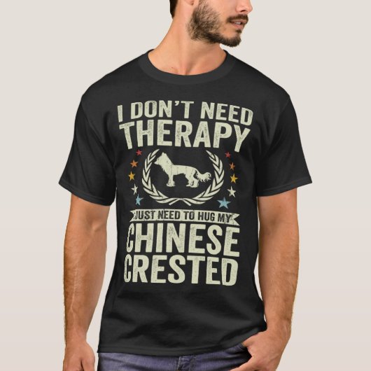 Don't Need Therapy Just Hug My Chinese Crested T-Shirt (Vorderseite)