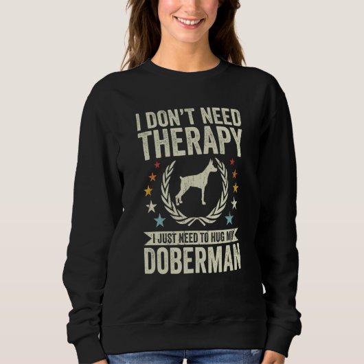 Don't Need Therapy Just Hug My Dobie Doberman Sweatshirt (Vorderseite)