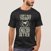 Don't Need Therapy Just Hug My English Setter T-Shirt (Vorderseite)