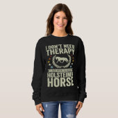Don't Need Therapy Just Hug My Horse Holsteiner Sweatshirt (Vorne ganz)