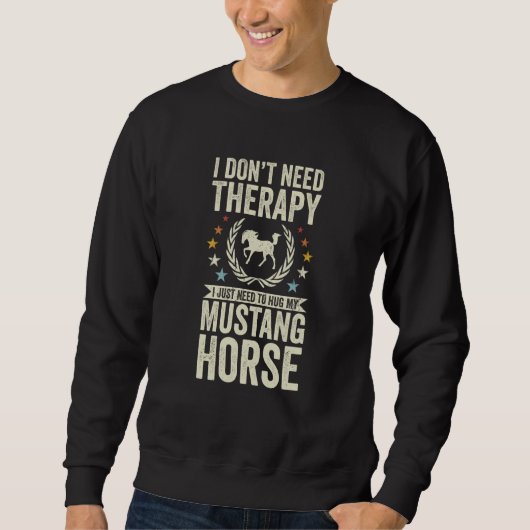 Don't Need Therapy Just Hug My Horse Mustang Sweatshirt (Vorderseite)