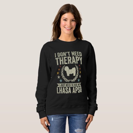 Don't Need Therapy Just Hug My Lhasa Apso Sweatshirt (Vorne ganz)