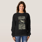 Don't Need Therapy Just Hug My Sheltie Shetland Sh Sweatshirt (Vorne ganz)