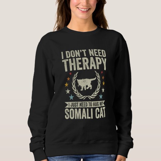 Don't Need Therapy Just Hug My Somali Cat Sweatshirt (Vorderseite)