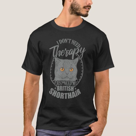 Don't need Therapy need my British Shorthair T-Shirt (Vorderseite)