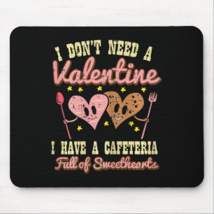 Dont Need Valentine Cafeteria Sweethearts Lunch Mousepad